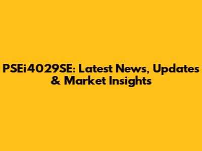 PSEi4029SE: Latest News, Updates & Market Insights