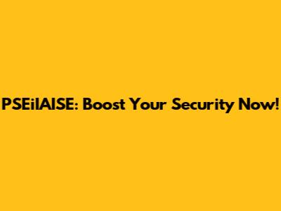 PSEiIAISE: Boost Your Security Now!