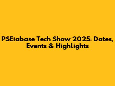 PSEiabase Tech Show 2025: Dates, Events & Highlights
