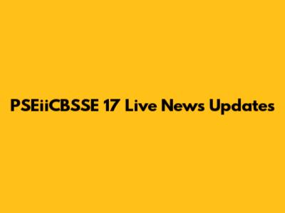 PSEiiCBSSE 17 Live News Updates