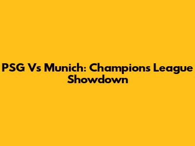 PSG Vs Munich: Champions League Showdown