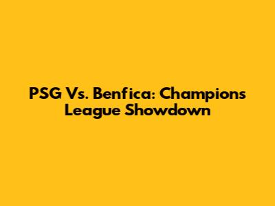 PSG Vs. Benfica: Champions League Showdown