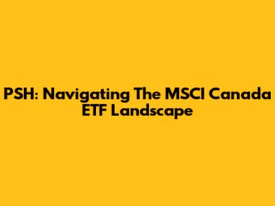 PSH: Navigating The MSCI Canada ETF Landscape