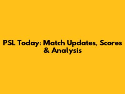 PSL Today: Match Updates, Scores & Analysis
