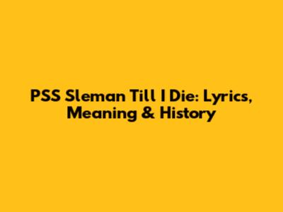 PSS Sleman 'Till I Die: Lyrics, Meaning & History