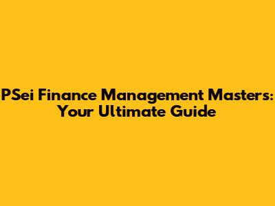 PSei Finance Management Masters: Your Ultimate Guide
