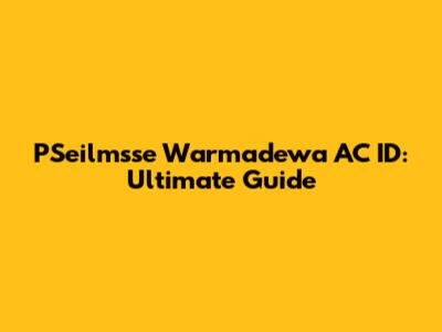 PSeilmsse Warmadewa AC ID: Ultimate Guide