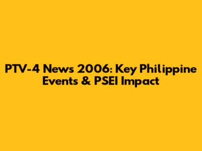 PTV-4 News 2006: Key Philippine Events & PSEI Impact