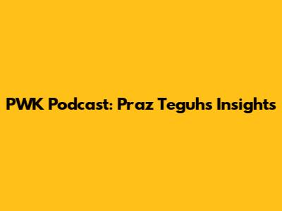 PWK Podcast: Praz Teguh's Insights