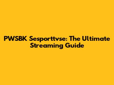 PWSBK Sesporttvse: The Ultimate Streaming Guide