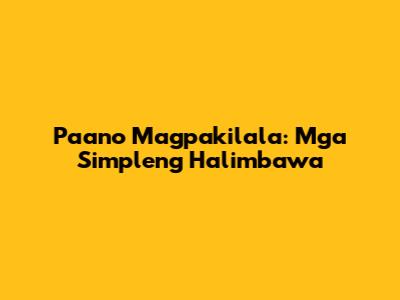 Paano Magpakilala: Mga Simpleng Halimbawa