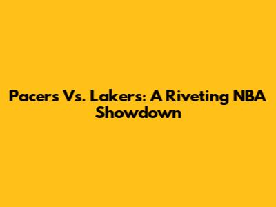 Pacers Vs. Lakers: A Riveting NBA Showdown