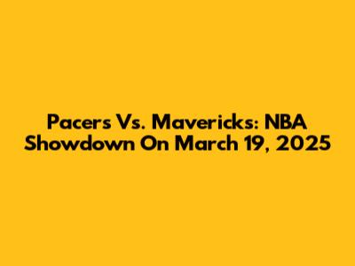 Pacers Vs. Mavericks: NBA Showdown On March 19, 2025