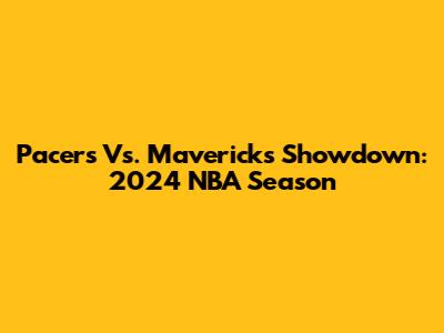 Pacers Vs. Mavericks Showdown: 2024 NBA Season