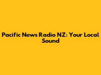 Pacific News Radio NZ: Your Local Sound