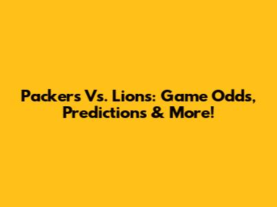 Packers Vs. Lions: Game Odds, Predictions & More!