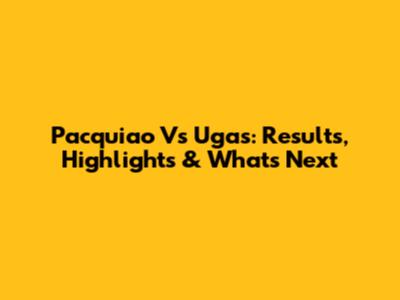 Pacquiao Vs Ugas: Results, Highlights & What's Next
