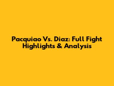 Pacquiao Vs. Diaz: Full Fight Highlights & Analysis