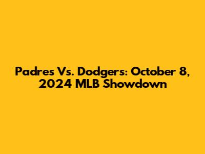 Padres Vs. Dodgers: October 8, 2024 MLB Showdown