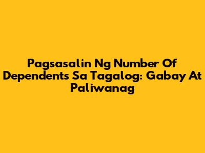 Pagsasalin Ng 'Number Of Dependents' Sa Tagalog: Gabay At Paliwanag