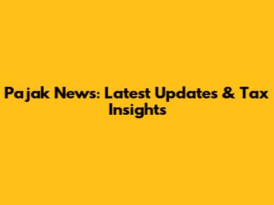 Pajak News: Latest Updates & Tax Insights