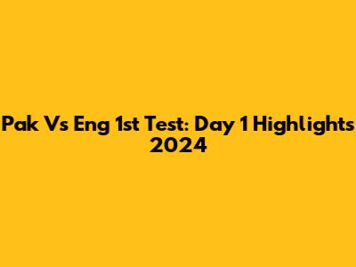Pak Vs Eng 1st Test: Day 1 Highlights 2024