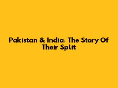 Pakistan & India: The Story Of Their Split