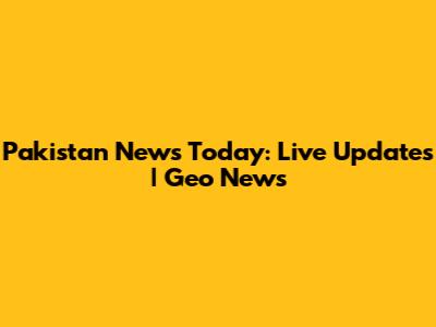 Pakistan News Today: Live Updates | Geo News