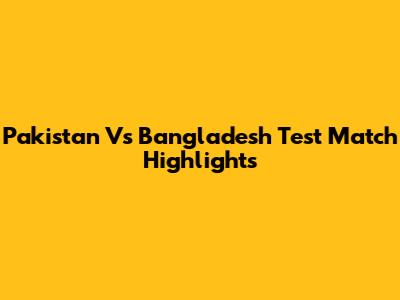 Pakistan Vs Bangladesh Test Match Highlights