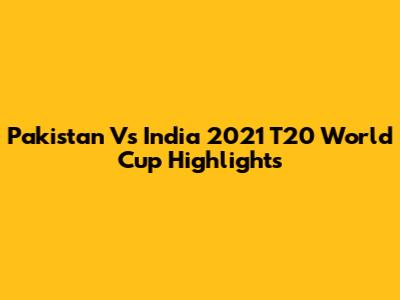 Pakistan Vs India 2021 T20 World Cup Highlights