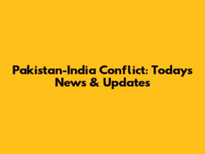 Pakistan-India Conflict: Today's News & Updates