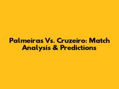 Palmeiras Vs. Cruzeiro: Match Analysis & Predictions
