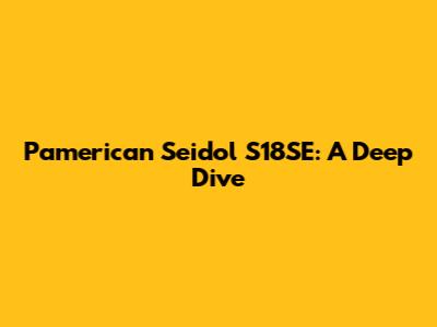 Pamerican Seidol S18SE: A Deep Dive