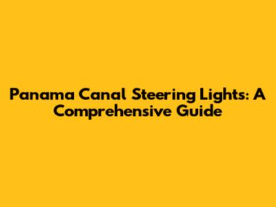 Panama Canal Steering Lights: A Comprehensive Guide