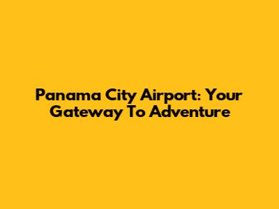 Panama City Airport: Your Gateway To Adventure
