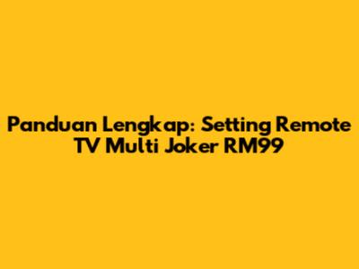 Panduan Lengkap: Setting Remote TV Multi Joker RM99
