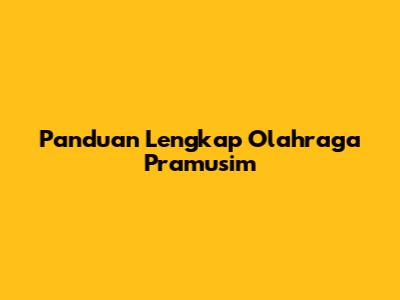 Panduan Lengkap Olahraga Pramusim