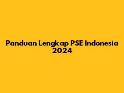 Panduan Lengkap PSE Indonesia 2024