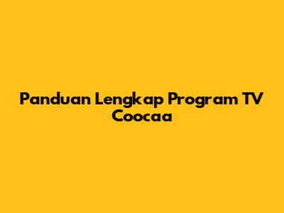 Panduan Lengkap Program TV Coocaa