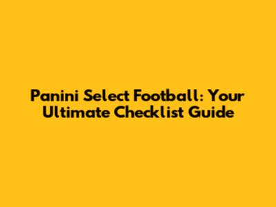 Panini Select Football: Your Ultimate Checklist Guide
