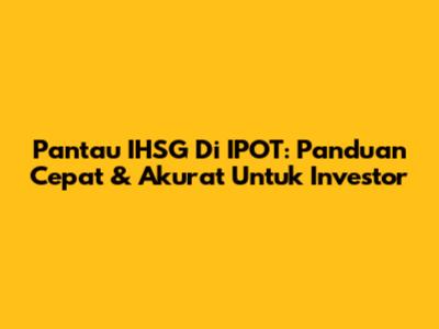 Pantau IHSG Di IPOT: Panduan Cepat & Akurat Untuk Investor