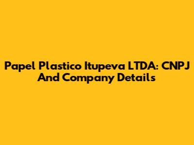 Papel Plastico Itupeva LTDA: CNPJ And Company Details