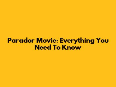 Parador Movie: Everything You Need To Know