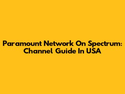 Paramount Network On Spectrum: Channel Guide In USA
