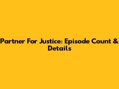 Partner For Justice: Episode Count & Details