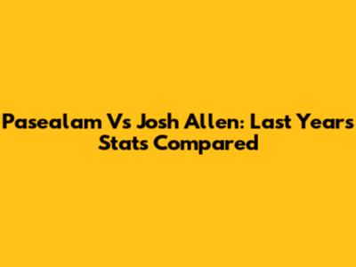 Pasealam Vs Josh Allen: Last Year's Stats Compared