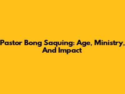 Pastor Bong Saquing: Age, Ministry, And Impact