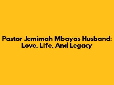 Pastor Jemimah Mbaya's Husband: Love, Life, And Legacy