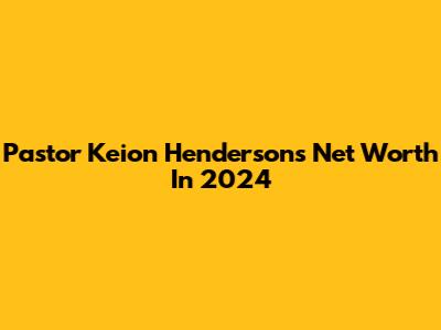 Pastor Keion Henderson's Net Worth In 2024