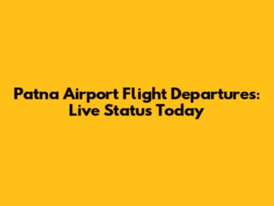 Patna Airport Flight Departures: Live Status Today
